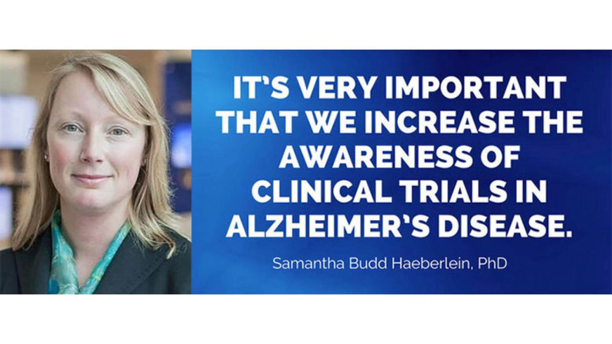 Quote card from Samantha Budd Haeberlein, PhD, that says "It's very important that we increase the awareness of clinical trials in Alzheimer's disease."